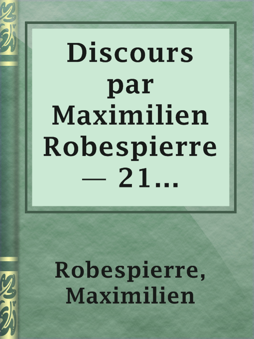 Title details for Discours par Maximilien Robespierre — 21 octobre 1789-1er juillet 1794 by Maximilien Robespierre - Available